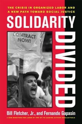 Solidarity Divided : The Crisis in Organized Labor and a New Path