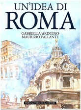 UN'IDEA DI ROMA di G. Arduino e M. Pallante, Ed. Priuli & Verlucca, Ivrea 2002