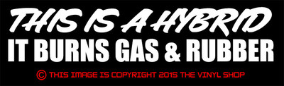 ''This is a hybrid, burns gas & rubber'' hot rod street outlaw funny decal sticker