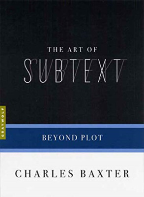 The Art of Subtext: Beyond Plot (Art Of): Beyond Plo - Paperback NEW Baxter,