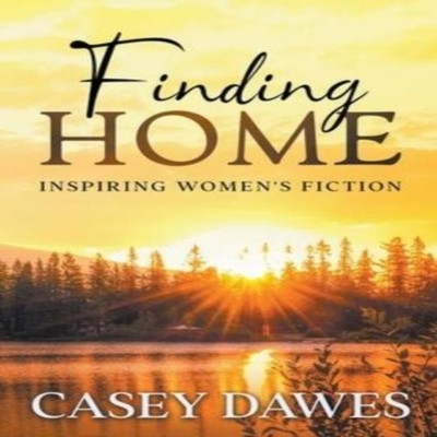 Finding Home Inspiring Women's Fiction Casey Dawes Paperback Draf