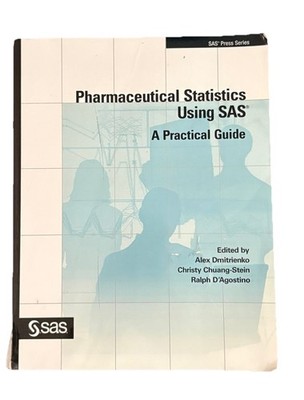 Pharmaceutical Statistics Using SAS Practical Guide Dmitrienko SAS Press 2007