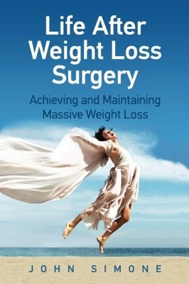 LIFE AFTER WEIGHT LOSS SURGERY: ACHIEVING AND MAINTAINING By John Simone *VG+*