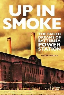 In Rauch aufgegangen: Die gescheiterten Träume vom Battersea-Kraftwerk von Peter Watts Hardcov