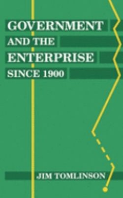 Government and the Enterprise Since 1900 : The Changing Problem o