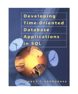 Developing Time-Oriented Database Applications in SQL: CD-Rom included (Morgan K