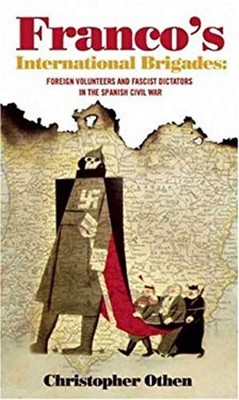 General Francos International Brigades : Foreign Volunteers and F