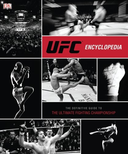 UFC Encyclopedia: The Definitive Guide to the Ultimate Fighting Championship By