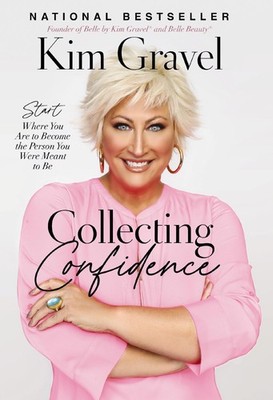 Collecting Confidence: Start Where You Are to Become the Person You Were Mea...