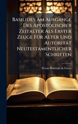 Basilides Am Ausgange Des Apostolischer Zeitalter Als Erster Zeuge F1/4r Alter U