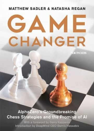 Game Changer : AlphaZero's Groundbreaking Chess Strategies and the Promise  of AI by Natasha Regan and Matthew Sadler (2019, Trade Paperback) for sale  online