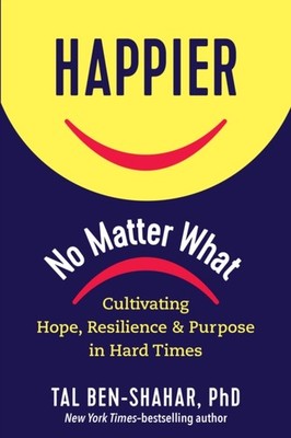 HAPPIER NO MATTER WHAT by Tal Ben-Shahar Hardback Self Help Business