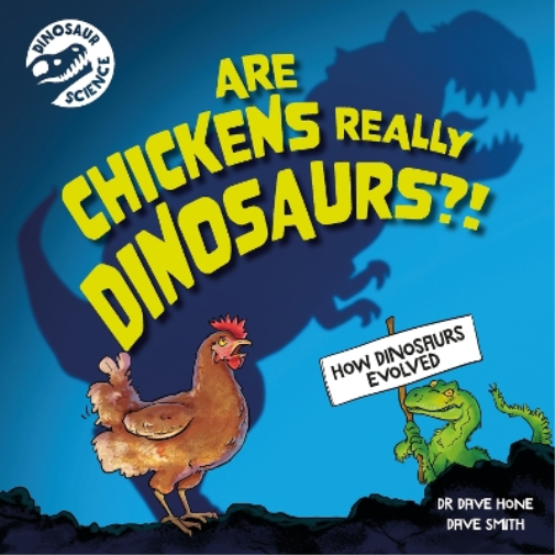 Dave Hone Dinosaur Science: Are Chickens Really Dinosaurs?! (Tascabile)