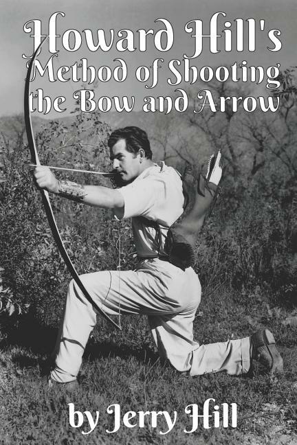 Howard Hill's Method of Shooting a Bow and Arrow Book~archery long bow~ NEW!
