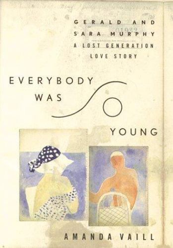 Everybody Was So Young: Gerald and Sara Murphy : A Lost Generation Love Storyby Amanda Vaill | HC | Good