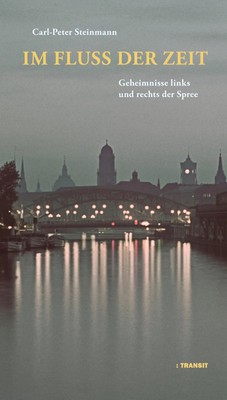 Im Fluss der Zeit | Geheimnisse links und rechts der Spree | Steinmann | Buch