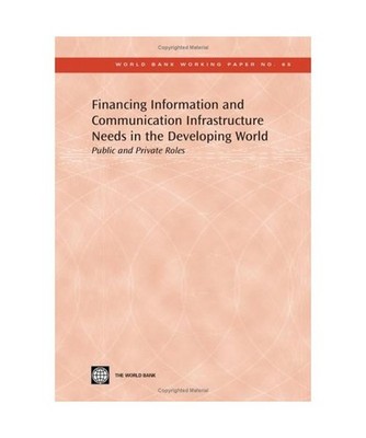Financing Information and Communication Infrastructure Needs in the Developing W