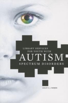Library Services for Youth With Autism Spectrum Disorders, Lesley S. J. Farmer, 