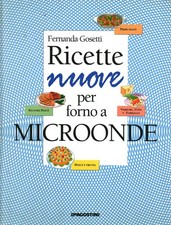 Ricette nuove per forno a microonde - Fernanda Gosetti [1995]