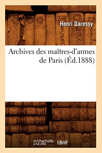 Archives des maitres-d'armes de Paris (Ed.1888), AUTEUR 9782012523791 New<-