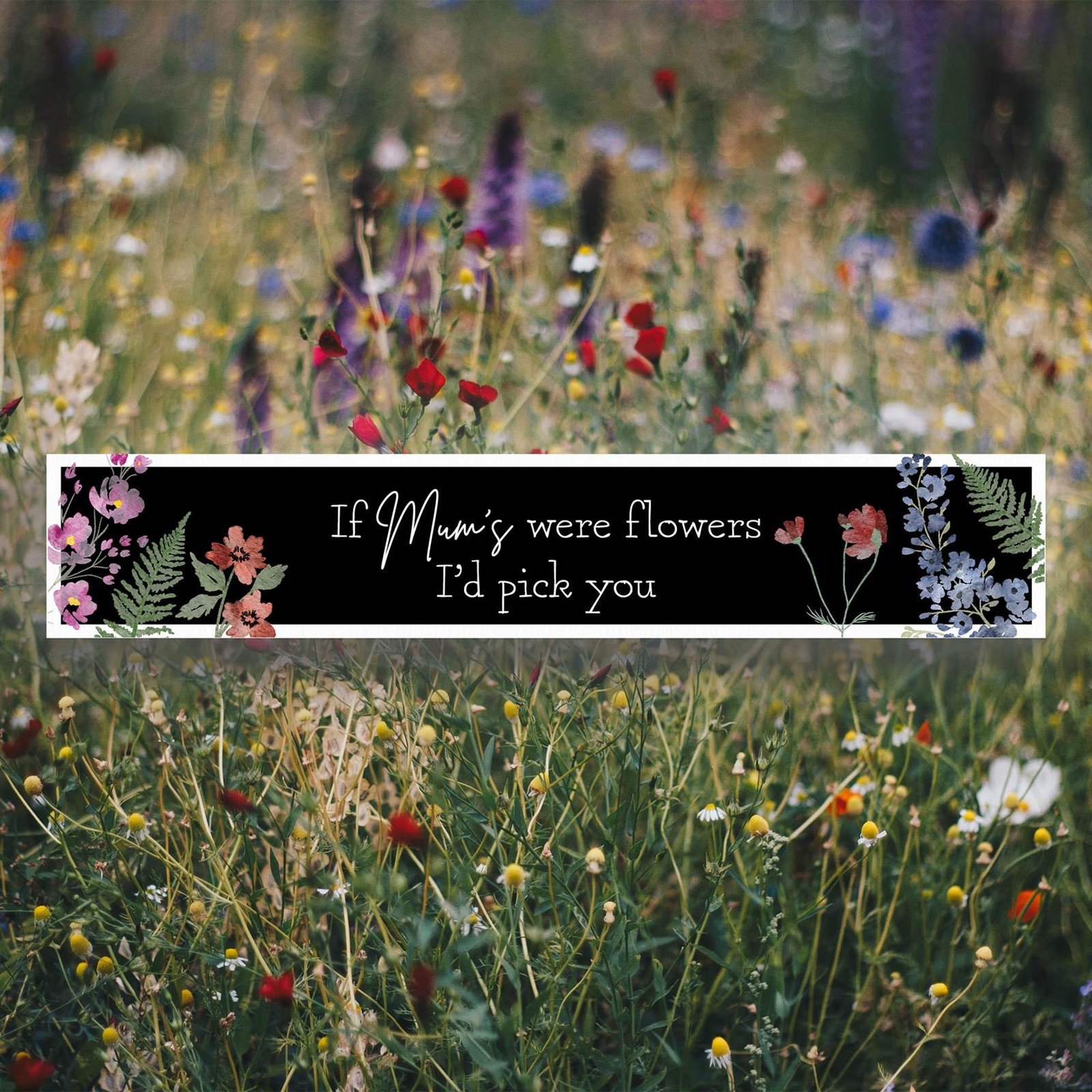 If Mum's Were Flowers I'd Pick You Floral Home Decor Wooden Memento Block