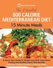 The Essential 800 Calorie Mediterranean Diet 15 Minute Meals: A Quick Start ...