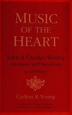 Music of the Heart: John and Charles Wesley on Music and Musicians an Anthology Music of the Heart: John and Charles Wesley on Music and Musicians an Anthology