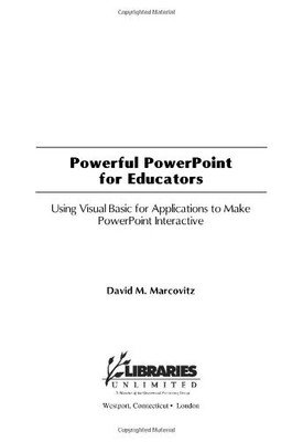 POWERFUL POWERPOINT FOR EDUCATORS: USING VISUAL BASIC FOR By David M. Marcovitz