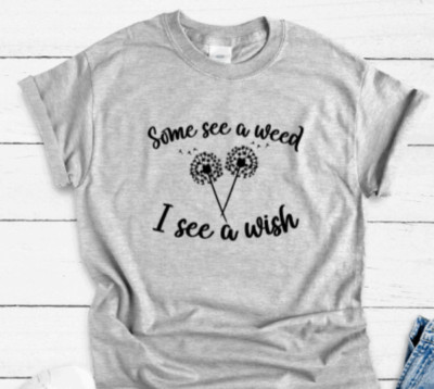 Some See a Weed, I See a Wish, Gray Unisex Short Sleeve T-shirt