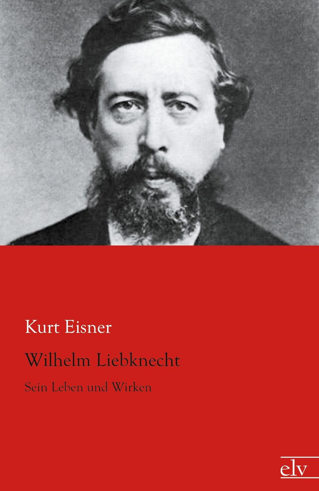 Wilhelm Liebknecht | Buch | 9783862675333 - Kurt Eisner