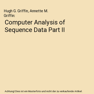 Computer Analysis of Sequence Data Part II, Hugh G. Griffin, Annette M. Griffin