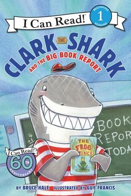 Clark the Shark and the Big Book Report (I Can Read Level 1) by Hale, Bruce