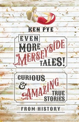 Even More Merseyside Tales!: Curious and Amazing True Tales  by Ken Pye HARDBACK