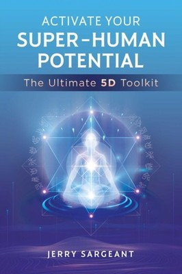 Activate Your Super-Human Potential: The Ultimate  by Jerry Sargeant PAPERBACK
