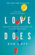 Love Does: Discover a Secretly Incredible Life in an Ordinary World , Goff, Bob