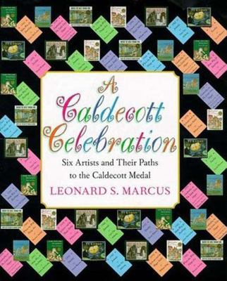 A CALDECOTT CELEBRATION: SIX ARTISTS SHARE  By Leonard S. Marcus - HCDJ NEW