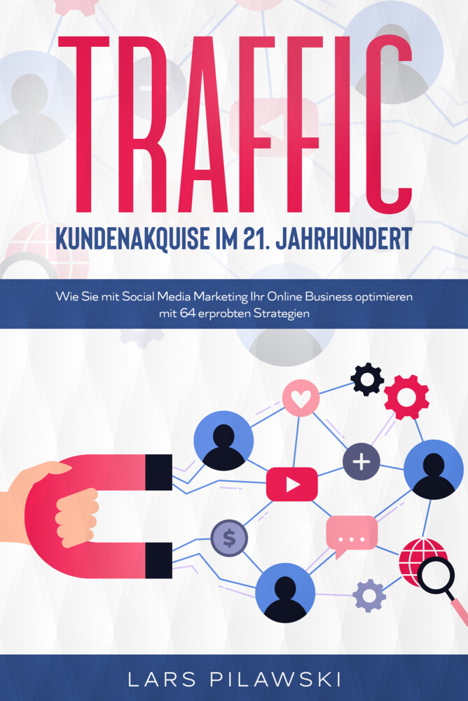 Traffic - Kundenakquise 21. Jahrhundert | Lars Pilawski | Taschenbuch