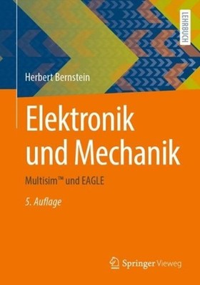 Elektronik und Mechanik: Multisim(TM) und EAGLE by Herbert Bernstein (German) Pa