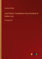 Laurence Hope | Last Poems; Translations From The Book Of Indian Love | Buch