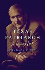 TEXAS PATRIARCH: A LEGACY LOST By Douglas D Box - Hardcover **Mint Condition**
