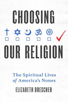 Choosing Our Religion: The Spiritual Lives of America's Nones,Dr