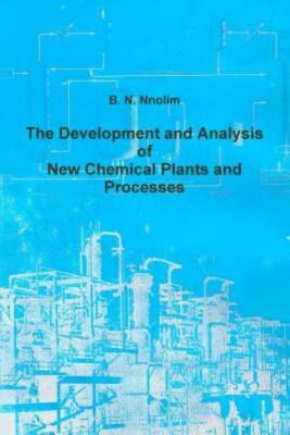 The Development And Analysis Of New Chemical Plants And Processes