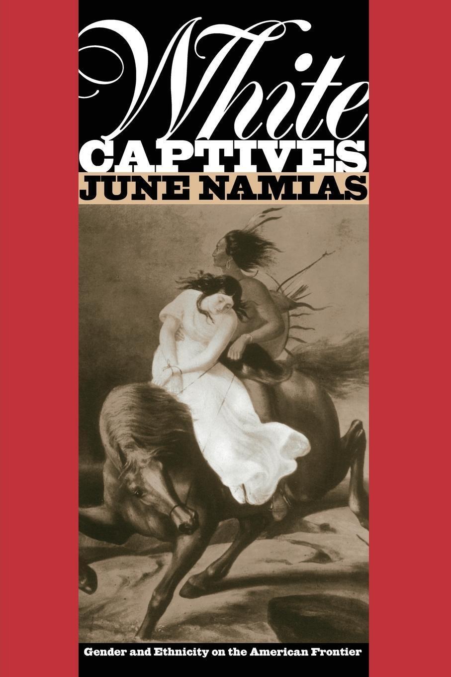 Thumbnail - White Captives | June Namias | Gender And Ethnicity On The American