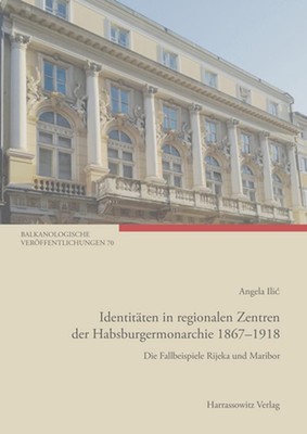 Identitaten in Regionalen Zentren Der Habsburgermonarchie 1867-1918: Die Fallbei
