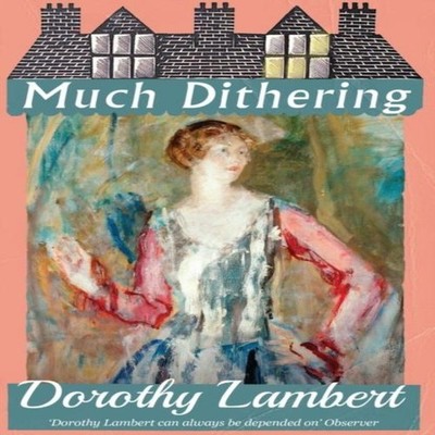 Much Dithering Dorothy Lambert Paperback Dean Street Press