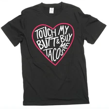 Funny Sarcastic touch my butt and buy me tacos Tee shirt foodie humorous tee