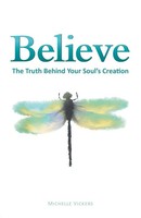 Believe | The Truth Behind Your Soul's Creation | Michelle Vickers | Taschenbuch