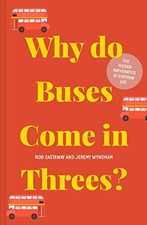 Why do Buses Come in Threes?: The hidden mathematics of everyday life by Eastaw