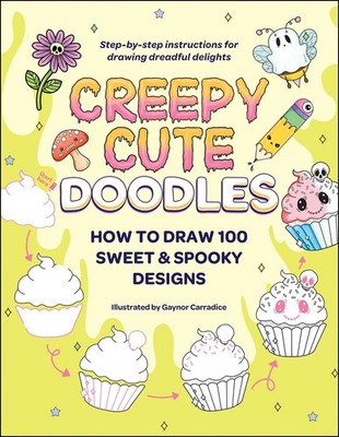 Creepy Cute Doodles: How to Draw 100 Sweet & Spooky Designs (Creepy Cute Gif...