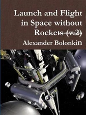 Launch and Flight in Space Without Rockets (V.2), Paperback by Bolonkin, Alex...